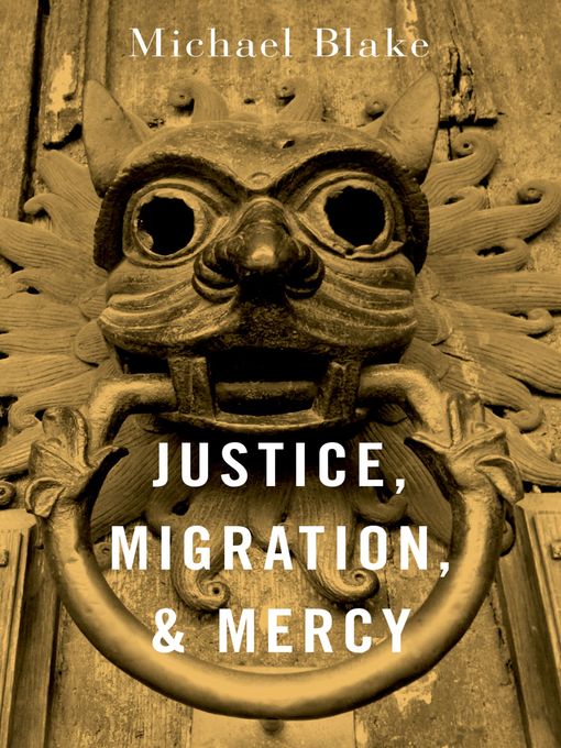 Title details for Justice, Migration, and Mercy by Michael Blake - Available